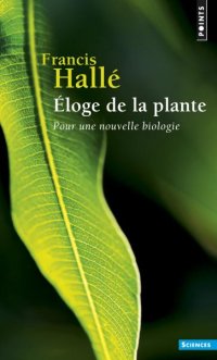 L'éloge de la plante. Pour une nouvelle biologie